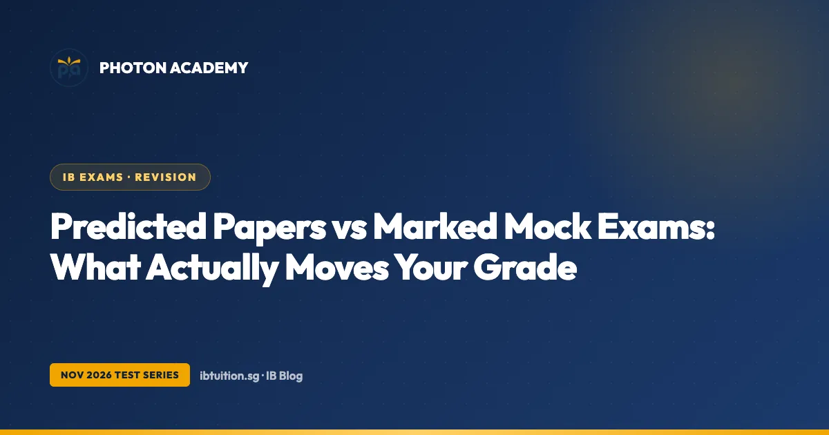 Predicted Papers vs Marked Mock Exams: What Actually Moves Your IB Grade